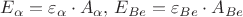 $ E_{\alpha} = \varepsilon_{\alpha} \cdot A_{\alpha} , \, E_{Be} = \varepsilon_{Be} \cdot A_{Be}$