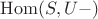 $\mathrm{Hom}(S,U-)$