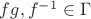 $fg, f^{-1} \in \Gamma$