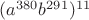 $(a^{380} b^{291})^{11}$