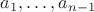 $a_1,&hellip;,a_{n-1}$