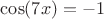 $\cos(7x)=-1$