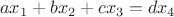 $$ax_1+bx_2+cx_3=dx_4$$