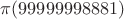 $\pi(99999998881)$