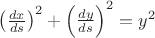 $\left(\frac{dx}{ds}\right)^2+\left(\frac{dy}{ds}\right)^2=y^2$