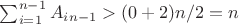 $\sum_{i=1}^{n-1}{A_i_{n-1}}>(0+2)n/2=n$