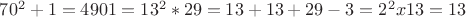 $70^2+1 = 4901 = 13 ^ 2 * 29 = 13 + 13 + 29 - 3 =  2 ^ 2 x 13 = 13$