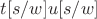 $t[s/w] u[s/w]$