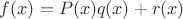 $f(x)=P(x)q(x)+r(x)$