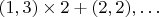 $(1, 3) \times 2 + (2, 2), \ldots$