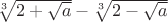 $\sqrt[3]{2+\sqrt{a}}-\sqrt[3]{2-\sqrt{a}}$