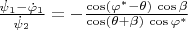 $\frac{\dot \psi_1-\dot \varphi_1}{\dot \psi_2} = -\frac{\cos (\varphi^*-\theta) \, \cos \beta}{\cos (\theta  + \beta) \, \cos{\varphi^*}}$