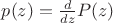 $p(z)=\frac{d}{dz}P(z)$