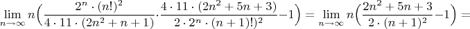 $$\lim_{n\to \infty}n\Big( \dfrac{2^n\cdot (n!)^2}{4\cdot 11\cdot (2n^2+n+1)}\cdot  \dfrac{4\cdot 11\cdot (2n^2+5n+3)}{2\cdot 2^n\cdot (n+1)!)^2}-1\Big)=\lim_{n\to \infty}n\Big( \dfrac{2n^2+5n+3}{2\cdot (n+1)^2}-1\Big)=$$