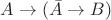 $A\to(\bar A\to B)$