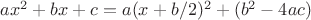 $ax^2+bx+c = a(x+b/2)^2+(b^2-4ac)$