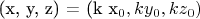 (x, y, z) = (k x_0, k y_0, k z_0)