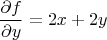 $$\frac{\partial f}{\partial y} = 2x + 2y$$