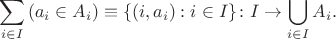 $$\sum_{i\in I} \left(a_i\in A_i\right) \equiv \{(i,a_i) : i\in I\}\colon I\to\bigcup_{i\in I}A_i.$$