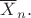 $\overline{X}_n.$