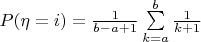 $P(\eta = i) = \frac {1} {b - a + 1} \sum \limits_{k = a} \limits^ {b} \frac {1} {k + 1}$
