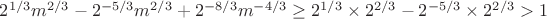 $2^{1/3}m^{2/3}-2^{-5/3}m^{2/3}+2^{-8/3}m^{-4/3}\ge 2^{1/3}\times 2^{2/3}-2^{-5/3}\times 2^{2/3}> 1$