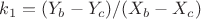 $k_1=(Y_b-Y_c)/(X_b-X_c)$