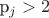 p_j > 2