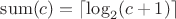 $\mathrm{sum}(c) = \lceil\log_2(c + 1)\rceil$