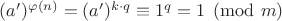 $ (a')^{\varphi(n)} = (a')^{k \cdot q} \equiv 1^q = 1 \pmod m $