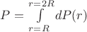 $P=\int\limits_{r=R}^{r=2R}dP(r)$