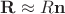 $\mathbf{R}\approx R\mathbf{n}$