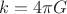 $$k=4 \pi G$$