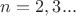 $n=2,3...$