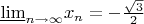 $\underline\lim\limits_{n\to\infty}x_n=-\frac{\sqrt3}2$