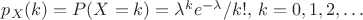 $p_X(k) = P(X = k) = \lambda^k e^{-\lambda} / k!, \,k = 0,1,2,\dots$
