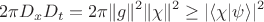$$2\pi D_xD_t=2\pi\|g\|^2\|\chi\|^2\ge|\langle\chi|\psi\rangle|^2$$