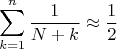$$\sum\limits_{k=1}^{n}\frac{1}{N+k}\approx \frac{1}{2}$$