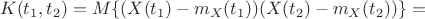 $$K(t_1,t_2)=M\{(X(t_1)-m_X(t_1))(X(t_2)-m_X(t_2))\}=$$