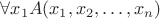 $\forall  x_1 A(x_1,x_2, \ldots, x_n)$