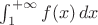 $\int_1^{+\infty} f(x)\,dx$
