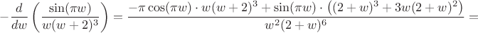 $-\dfrac{d}{dw}\left(\dfrac{\sin(\pi w)}{w(w+2)^3}\right)=\dfrac{-\pi\cos(\pi w)\cdot w(w+2)^3+\sin(\pi w)\cdot\big((2+w)^3+3w(2+w)^2\big)}{w^2(2+w)^6}=$