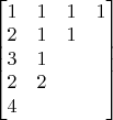 $\begin{bmatrix}
1 & 1 & 1 & 1\\
2 & 1 & 1 \\
3 & 1 \\
2 & 2 \\
4 
\end{bmatrix}$