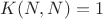 $K(N,N) = 1$