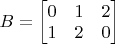 $B=\begin{bmatrix}0&1&2\\1&2&0\end{bmatrix}$