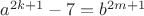 $a^{2k+1}-7=b^{2m+1}$