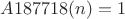 $A187718(n)=1$