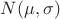 $N(\mu, \sigma)$