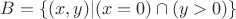 $B=\{(x,y)|(x=0)\cap (y>0)\}$