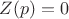 $Z(p)=0$